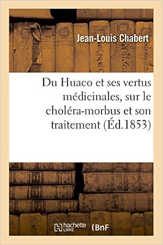 Du Huaco Et De Ses Vertus Medicinales Reflexions Medicales Sur Le Cholera Morbus Et Son Traitement Avec La Mikania Huaco Sciences French Edition Chabert J L 9782019652258 Amazon Com Books