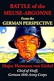 Battle of the Meuse-Argonne from the German Perspective by Hermann von Giehrl