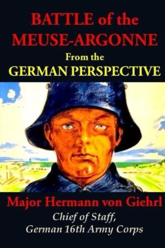 Battle of the Meuse-Argonne from the German Perspective by Hermann von Giehrl