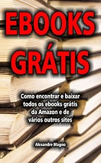 Livro Ebooks Grátis - Como encontrar e baixar todos os ebooks grátis da Amazon e de vários outros sites
