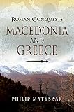 Roman Conquests: Macedonia and Greece by Philip Matyszak