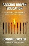 "Passion-Driven Education How to Use Your Child's Interests to Ignite a Lifelong Love of Learning" av Connor Boyack