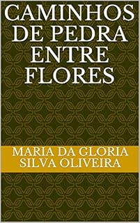 Livro CAMINHOS DE PEDRA ENTRE FLORES