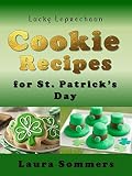Lucky Leprechaun Cookie Recipes for St. Patrick's Day: A Cookbook Filled With The Luck of The Irish by Laura Sommers