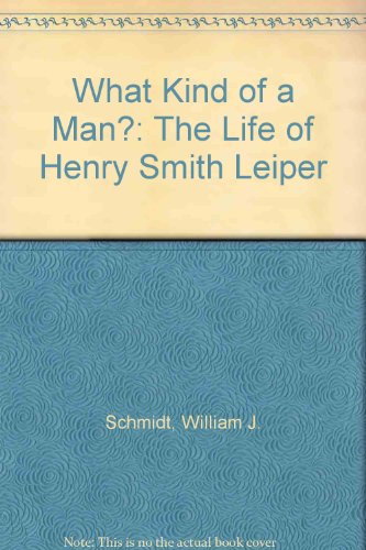 What Kind of a Man? The Life of Henry Smith Leiper