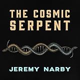 The Cosmic Serpent: DNA and the Origins of Knowledge by