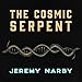The Cosmic Serpent: DNA and the Origins of Knowledge by
