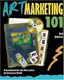 Art Marketing 101, Third Edition: A Handbook for the Fine Artist (Art Marketing 101: A Handbook for the Fine Artist)