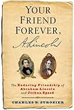 Charles Strozier, "Your Friend Forever, A. Lincoln: The Enduring Friendship of Abraham Lincoln and Joshua Speed" (Columbia UP, 2016)