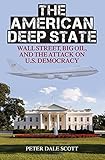 The American Deep State: Wall Street, Big Oil, and the Attack on U.S. Democracy (War and Peace Library)