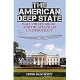 The American Deep State: Wall Street, Big Oil, and the Attack on U.S. Democracy (War and Peace Library)