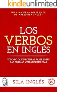 Los verbos en inglés: Todo lo que necesitas saber sobre las formas verbales inglesas (Spanish Edition)