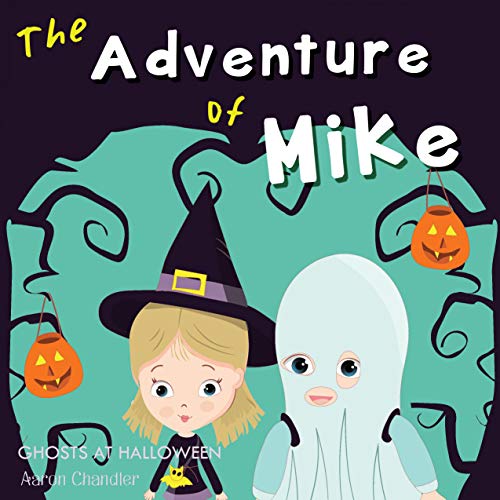 The Adventure of Mike : Ghosts at Halloween: Inspriration Stories for Raising Generous Kids (Bedtime Inspirational Stories Book 1) [Print Replica] Kindle Edition