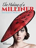 The Making of a Milliner: Hat-Making Projects (Dover Craft Books) by Jenny Pfanenstiel, Steve Squall