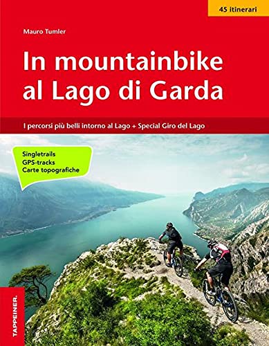 In mountainbike al lago di Garda. I percorsi più belli intorno al lago-Speciale  Giro del lago in 4 giorni : Tumler, Mauro: Libri - Amazon