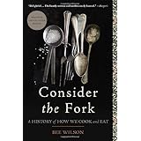 Consider the Fork: A History of How We Cook and Eat