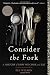 Consider the Fork: A History of How We Cook and Eat by
