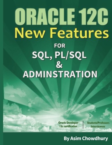Oracle 12C New Features: SQL, PL/SQL & AdministrationBy Asim Chowdhury