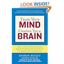 Train Your Mind, Change Your Brain: How a New Science Reveals Our Extraordinary Potential to Transform Ourselves