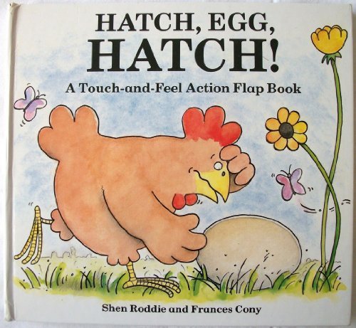 Hatch, Egg, Hatch!/a Touch and Feel Action Flap Book