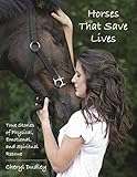 Horses That Save Lives: True Stories of Physical, Emotional, and Spiritual Rescue by Cheryl Reed-Dudley