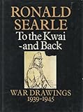 To the Kwai and Back: War Drawings 1939-1945