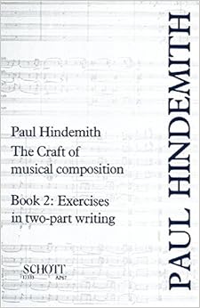 The Craft of Musical Composition: Exercises in Two-Part Writing. Band 2. (Stap/067), by Paul Hindemith The Craft of Musical Composition: Exercises in Two-Part Writing. Band 2. (Stap/067), by Paul Hindemith