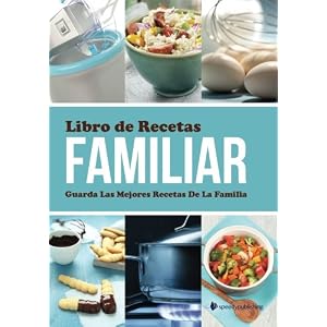 Libro de Recetas Familiar: Guarda Las Mejores Recetas De La Familia (Spanish Edition)