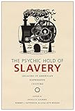 The Psychic Hold of Slavery: Legacies in American Expressive Culture