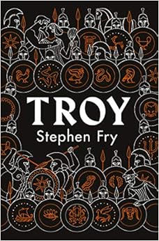 Troy: Our Greatest Story Retold (Stephen Fry's Greek Myths)