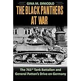 The Black Panthers at War: The 761st Tank Battalion and General Patton's Drive on Germany