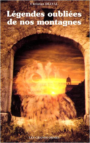 Légendes oubliées de nos montagnes