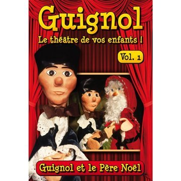 Guignol, Le Théâtre De Vos Enfants ! - Vol. 1 : Guignol Et Le Père Noël