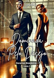 Livro Dominada pelo Desejo: Uma CEO poderosa, um designer talentoso, e a paixão que desafia todas as regras (DORAMAS BRASILEIROS Livro 1)