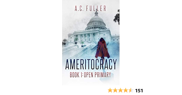 Amazon Com Ameritocracy Open Primary Ameritocracy 2020 Book 1 Ebook Fuller A C Kindle Store