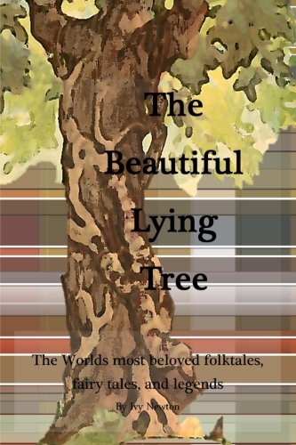 The Beautiful Lying Tree: The Worlds most beloved folktales, fairy tales, and legends