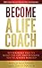 Become a Life Coach: Set Yourself Free to Build the Life and Business You've Always Wanted