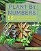 Plant by Numbers: 50 Houseplant Combinations to Decorate Your Space by 