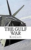 The Gulf War: A History Just For Kids!