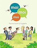 Moi, moi, moi : Pour tout savoir sur la puberté by