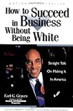 Front cover for the book How to Succeed in Business Without Being White: Straight Talk on Making It in America by Earl G. Graves