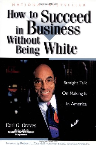 How to Succeed in Business Without Being White: Straight Talk on Making It in America
