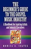 The Beginner's Guide To The Gospel Music Industry by 