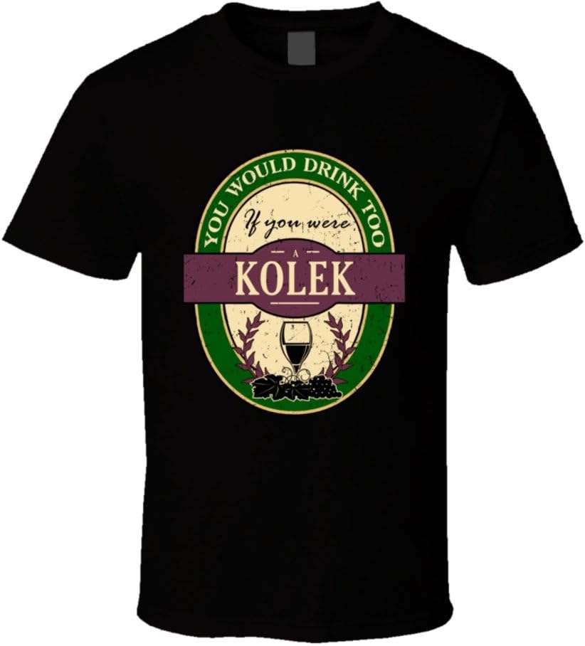 SHAMBLES TEES You Would Drink Too If You were a Kolek Wine Label Last Name Worn Look T Shirt
