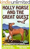 Kids Book: Holly Horse and the Great Quest: Girls & Boys Good Bedtime Stories 4-8 (Children's About Animals With Pictures) Early Beginner Readers 4th Grade ... Age 4-10, Includes Free Parenting Book