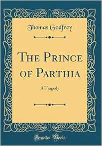 Prince of parthia by thomas godfrey essay 04 picture