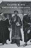 Calvin And His Influence, 1509-2009 by 