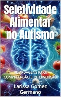 Livro Seletividade Alimentar no Autismo: ABORDAGENS PARA COMPREENSÃO E INTERVENÇÃO