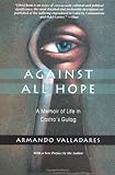 Book cover for Against All Hope: A Memoir of Life in Castro's Gulag