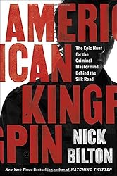 American Kingpin: The Epic Hunt for the Criminal Mastermind Behind the Silk Road